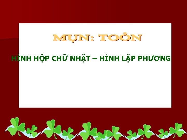 HÌNH HỘP CHỮ NHẬT – HÌNH LẬP PHƯƠNG 1 