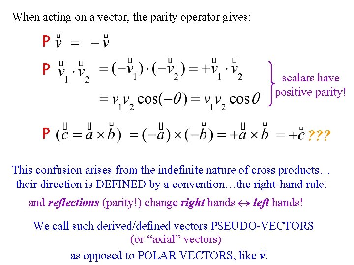 When acting on a vector, the parity operator gives: P P scalars have positive