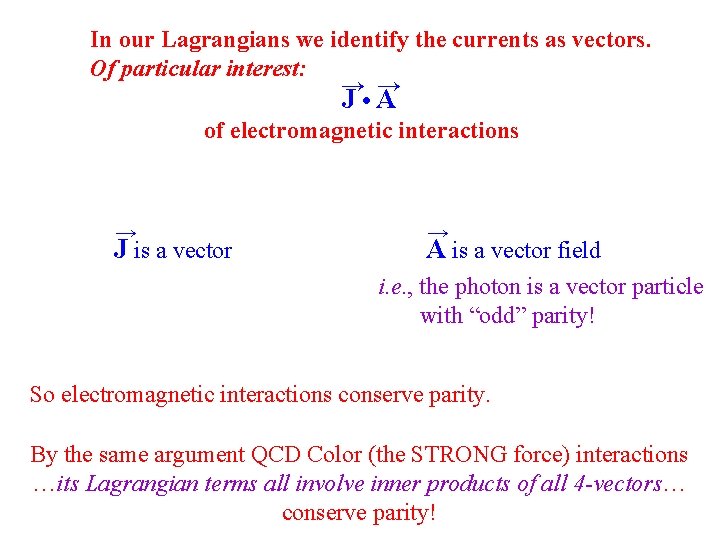 In our Lagrangians we identify the currents as vectors. Of particular interest: → →