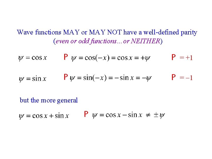 Wave functions MAY or MAY NOT have a well-defined parity (even or odd functions…or
