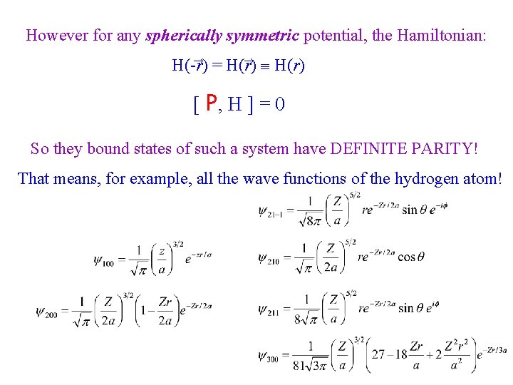 However for any spherically symmetric potential, the Hamiltonian: → → H(-r) = H(r) [