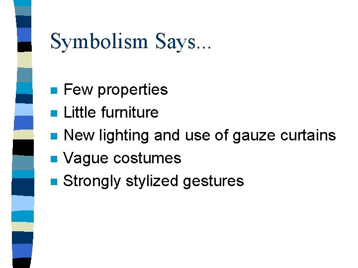 Symbolism Says. . . n n n Few properties Little furniture New lighting and