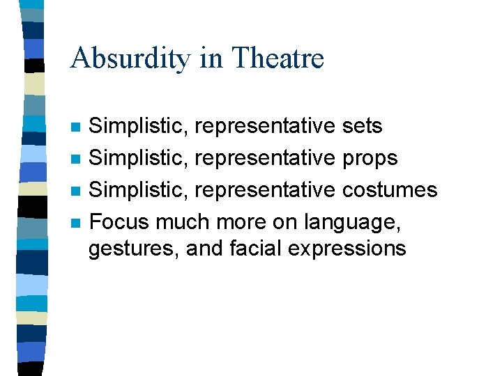 Absurdity in Theatre n n Simplistic, representative sets Simplistic, representative props Simplistic, representative costumes