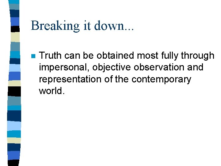 Breaking it down. . . n Truth can be obtained most fully through impersonal,