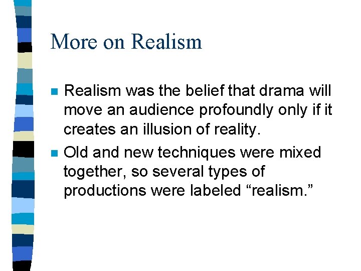 More on Realism n n Realism was the belief that drama will move an