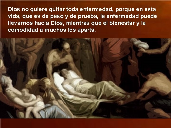 Dios no quiere quitar toda enfermedad, porque en esta vida, que es de paso