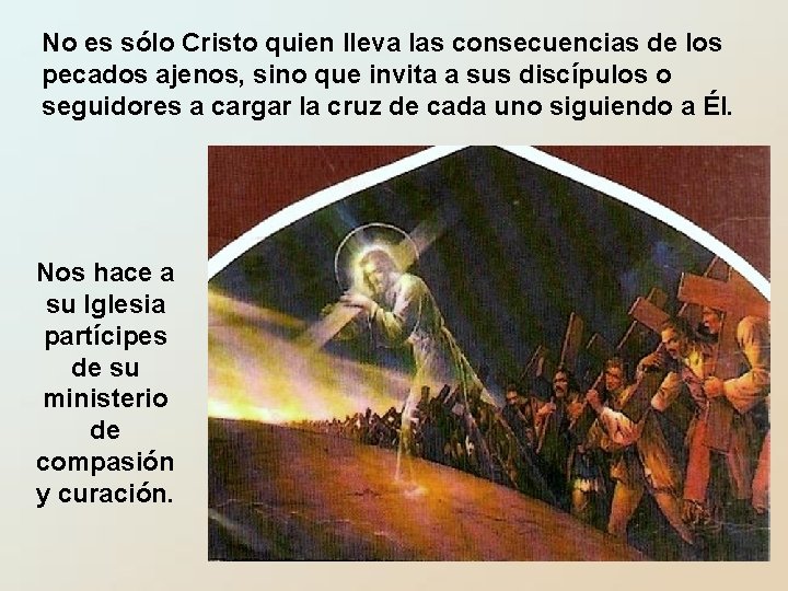 No es sólo Cristo quien lleva las consecuencias de los pecados ajenos, sino que