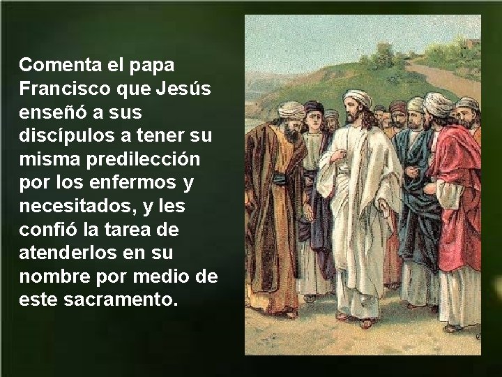 Comenta el papa Francisco que Jesús enseñó a sus discípulos a tener su misma