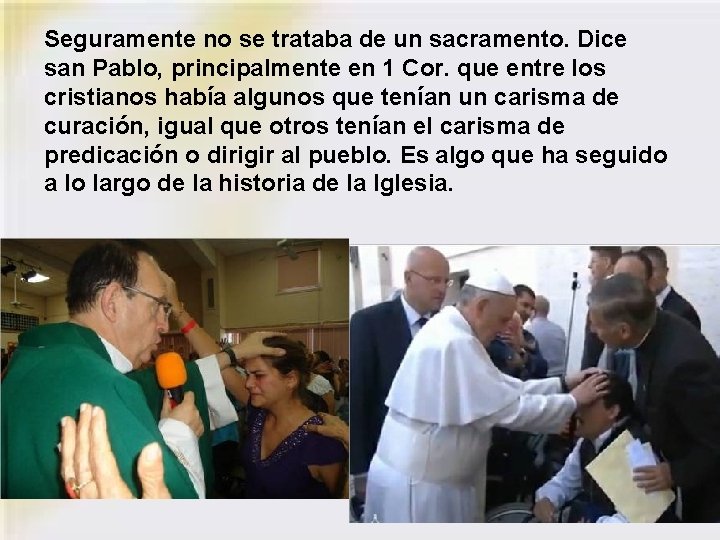 Seguramente no se trataba de un sacramento. Dice san Pablo, principalmente en 1 Cor.