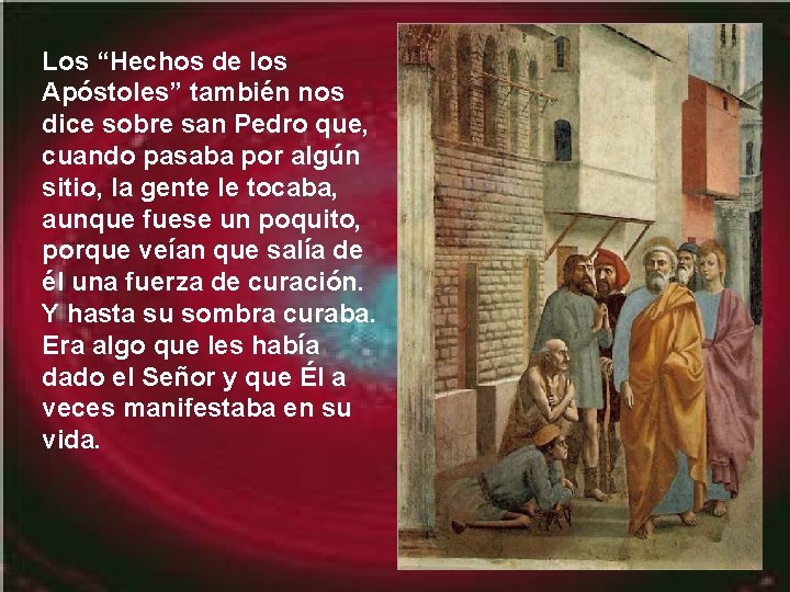 Los “Hechos de los Apóstoles” también nos dice sobre san Pedro que, cuando pasaba