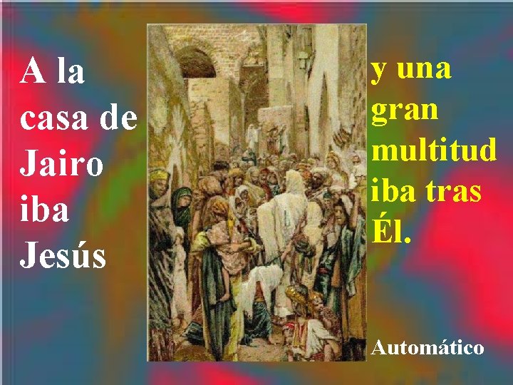 A la casa de Jairo iba Jesús y una gran multitud iba tras Él.