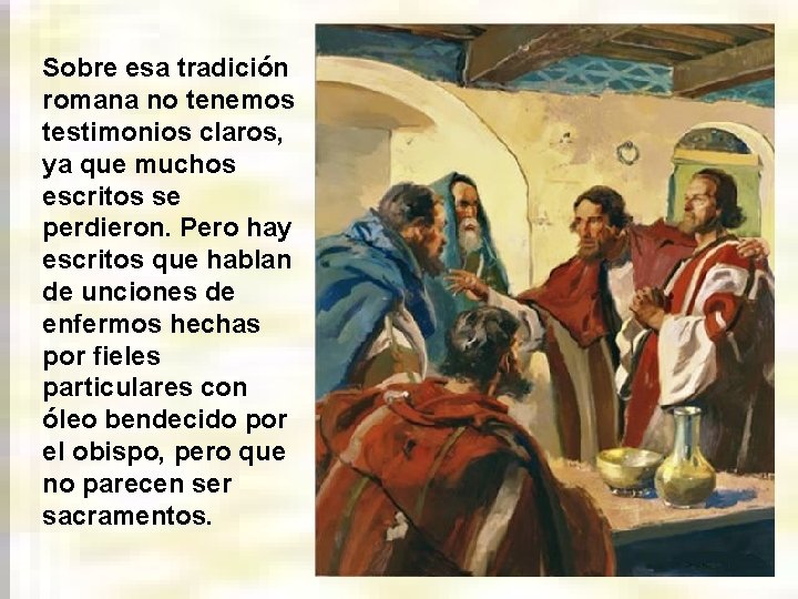 Sobre esa tradición romana no tenemos testimonios claros, ya que muchos escritos se perdieron.