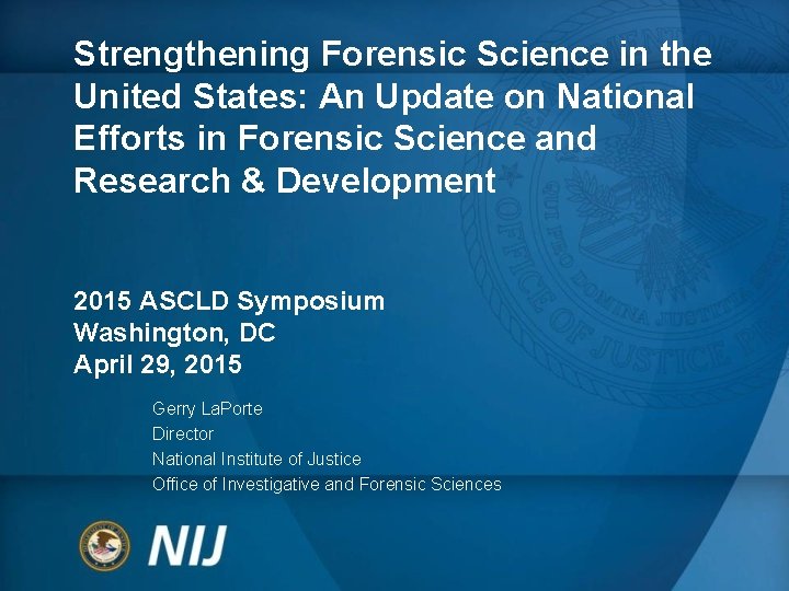 Strengthening Forensic Science in the United States: An Update on National Efforts in Forensic Strengthening Forensic Science in the United States: An Update on National Efforts in Forensic