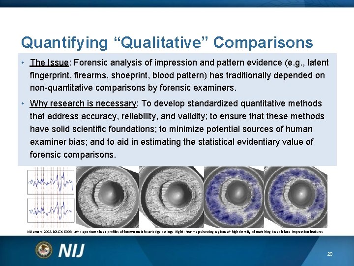Quantifying “Qualitative” Comparisons • The Issue: Forensic analysis of impression and pattern evidence (e. Quantifying “Qualitative” Comparisons • The Issue: Forensic analysis of impression and pattern evidence (e.