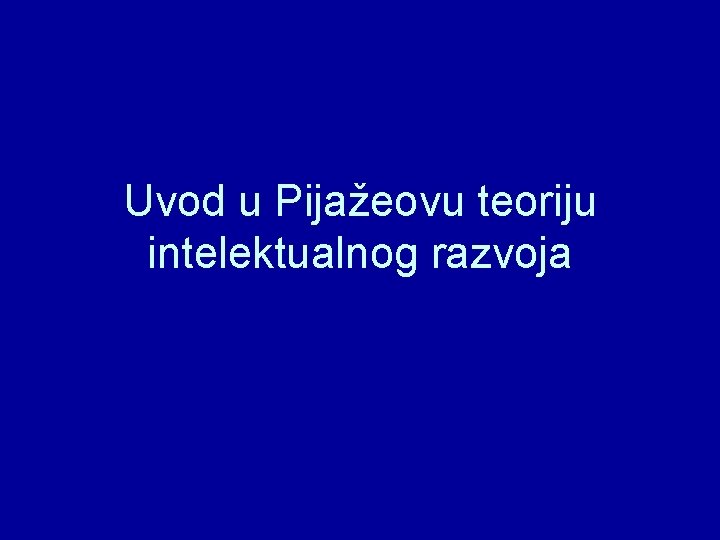 Uvod u Pijažeovu teoriju intelektualnog razvoja 