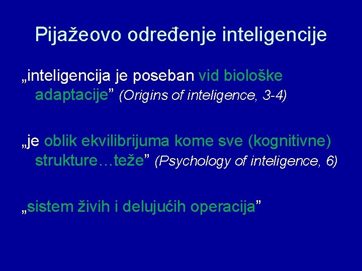 Pijažeovo određenje inteligencije „inteligencija je poseban vid biološke adaptacije” (Origins of inteligence, 3 -4)