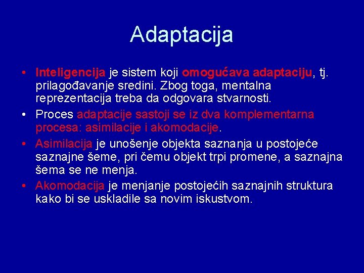 Adaptacija • Inteligencija je sistem koji omogućava adaptaciju, tj. prilagođavanje sredini. Zbog toga, mentalna