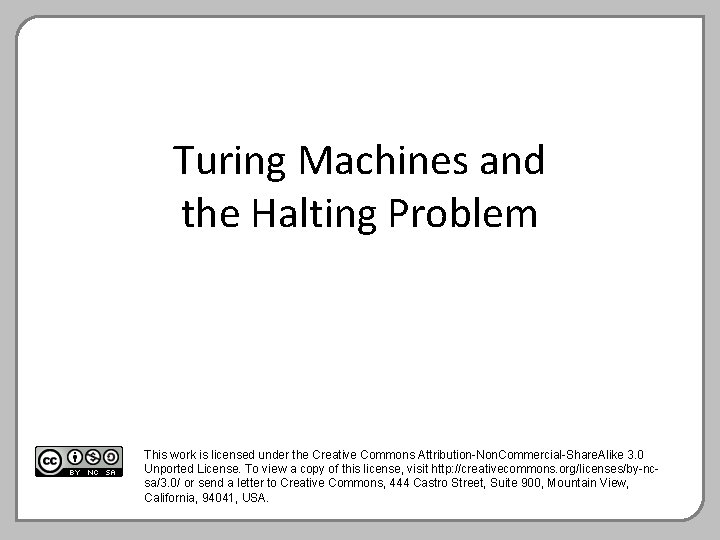 Turing Machines and the Halting Problem This work is licensed under the Creative Commons