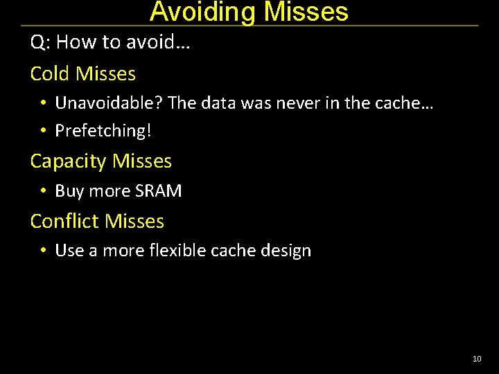 Avoiding Misses Q: How to avoid… Cold Misses • Unavoidable? The data was never