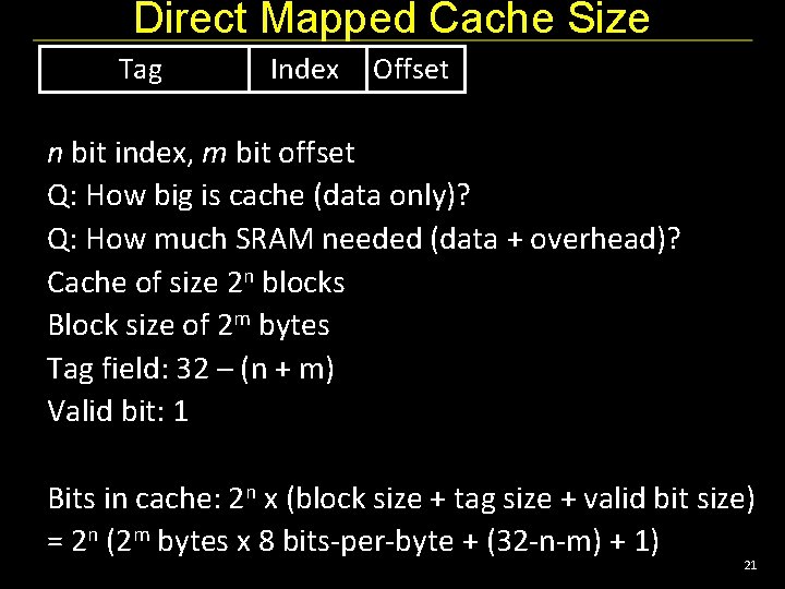 Direct Mapped Cache Size Tag Index Offset n bit index, m bit offset Q: