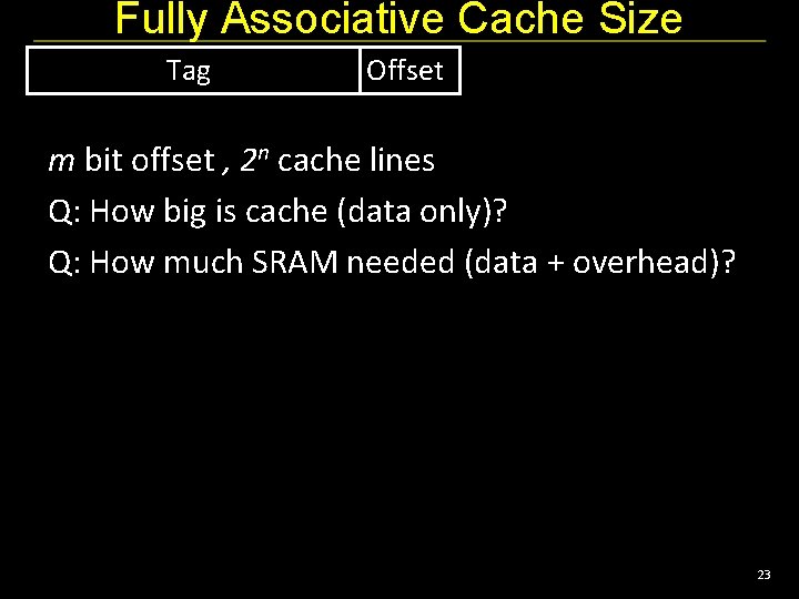 Fully Associative Cache Size Tag Offset m bit offset , 2 n cache lines