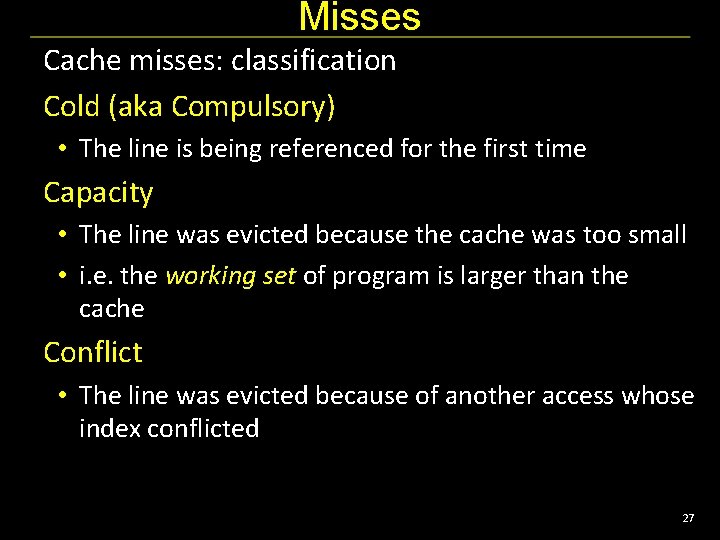 Misses Cache misses: classification Cold (aka Compulsory) • The line is being referenced for