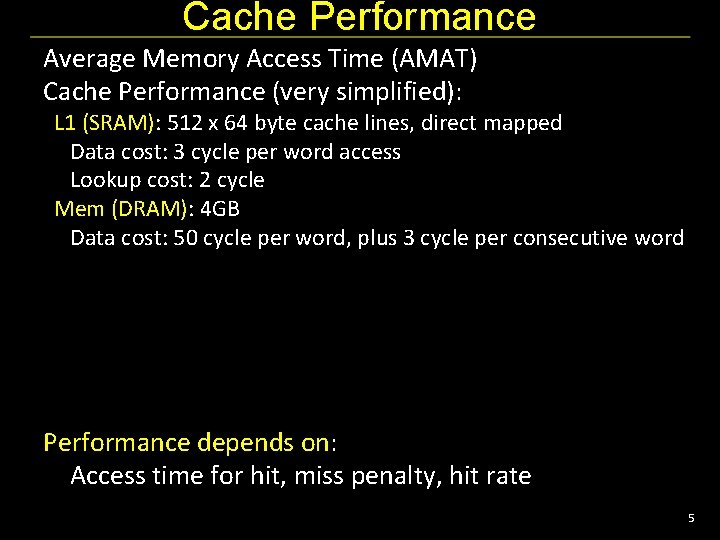 Cache Performance Average Memory Access Time (AMAT) Cache Performance (very simplified): L 1 (SRAM):