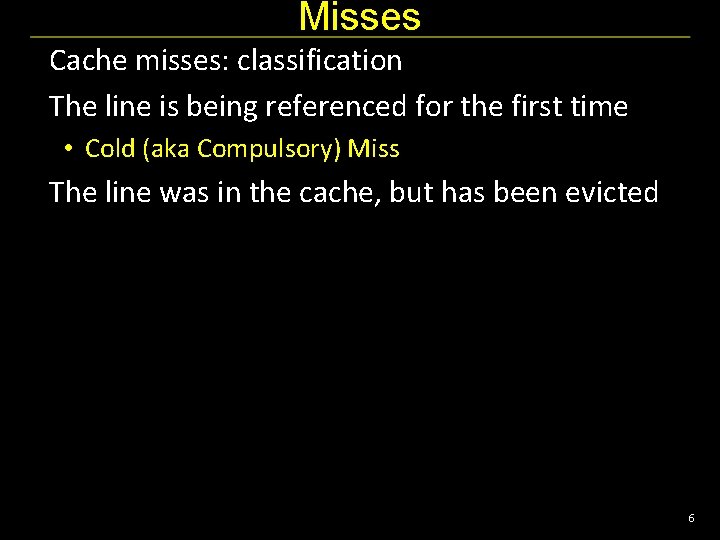 Misses Cache misses: classification The line is being referenced for the first time •