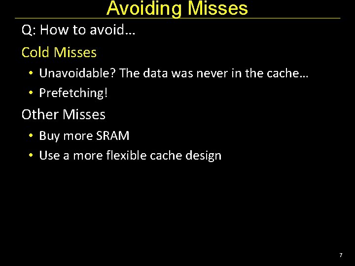 Avoiding Misses Q: How to avoid… Cold Misses • Unavoidable? The data was never