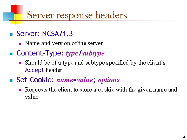 Server response headers n Server: NCSA/1. 3 n n Content-Type: type/subtype n n Name