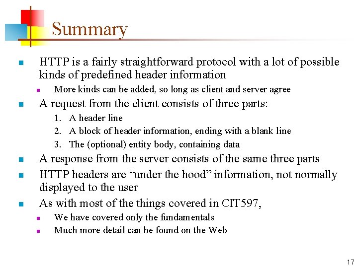 Summary n HTTP is a fairly straightforward protocol with a lot of possible kinds