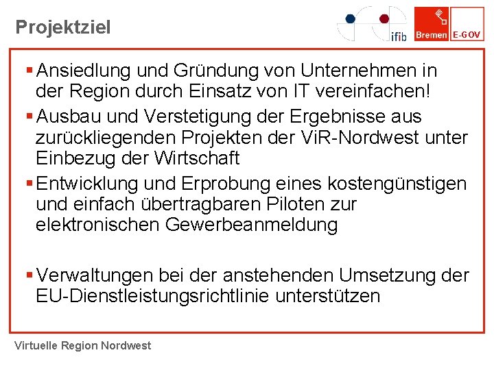 Projektziel E-GOV § Ansiedlung und Gründung von Unternehmen in der Region durch Einsatz von