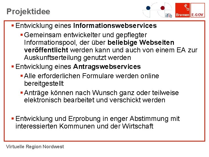 Projektidee E-GOV § Entwicklung eines Informationswebservices § Gemeinsam entwickelter und gepflegter Informationspool, der über