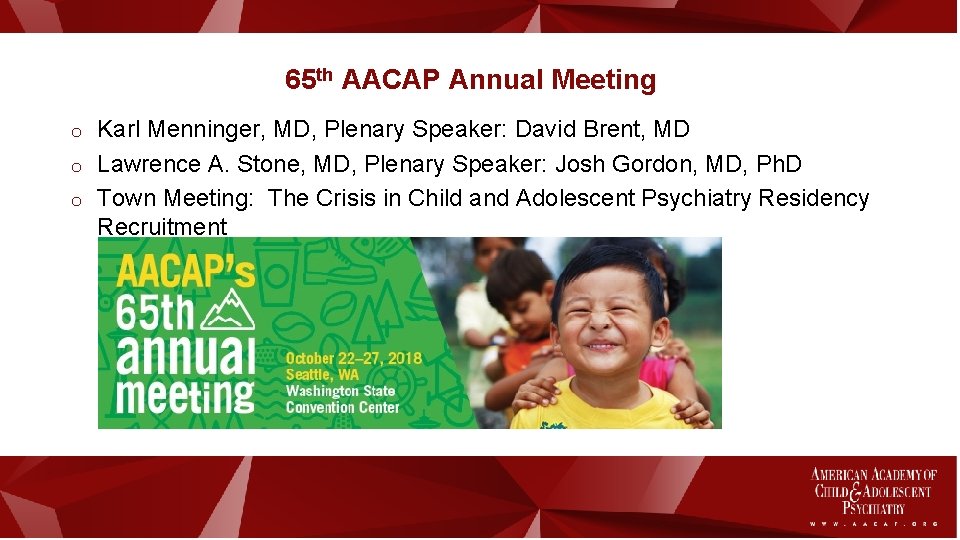 65 th AACAP Annual Meeting o Karl Menninger, MD, Plenary Speaker: David Brent, MD 65 th AACAP Annual Meeting o Karl Menninger, MD, Plenary Speaker: David Brent, MD