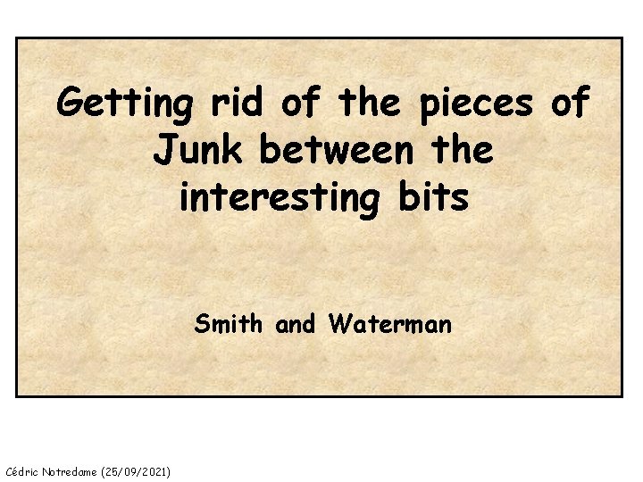 Getting rid of the pieces of Junk between the interesting bits Smith and Waterman