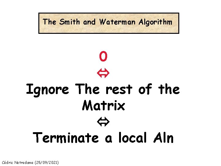 The Smith and Waterman Algorithm 0 Ignore The rest of the Matrix Terminate a