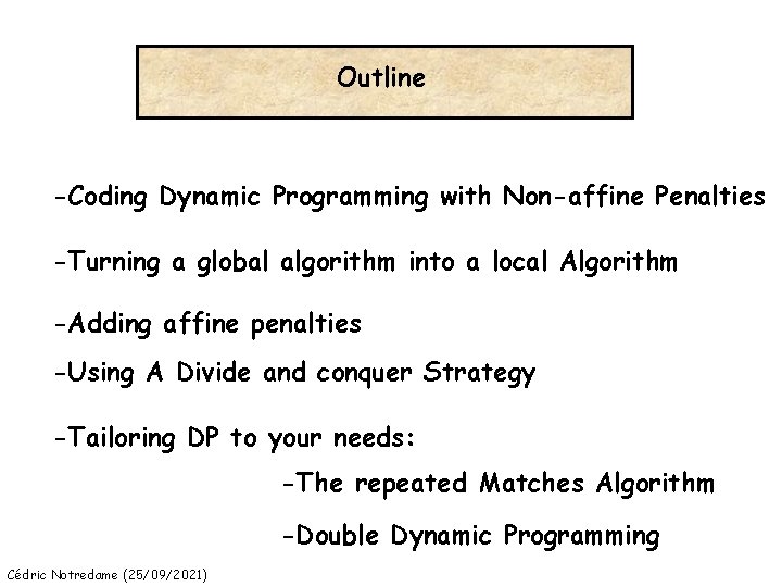 Outline -Coding Dynamic Programming with Non-affine Penalties -Turning a global algorithm into a local