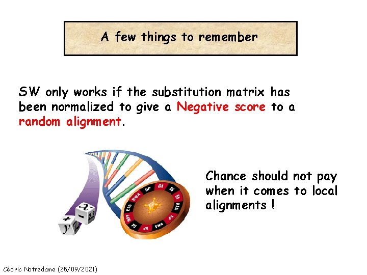 A few things to remember SW only works if the substitution matrix has been