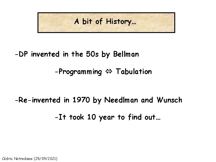 A bit of History… -DP invented in the 50 s by Bellman -Programming Tabulation