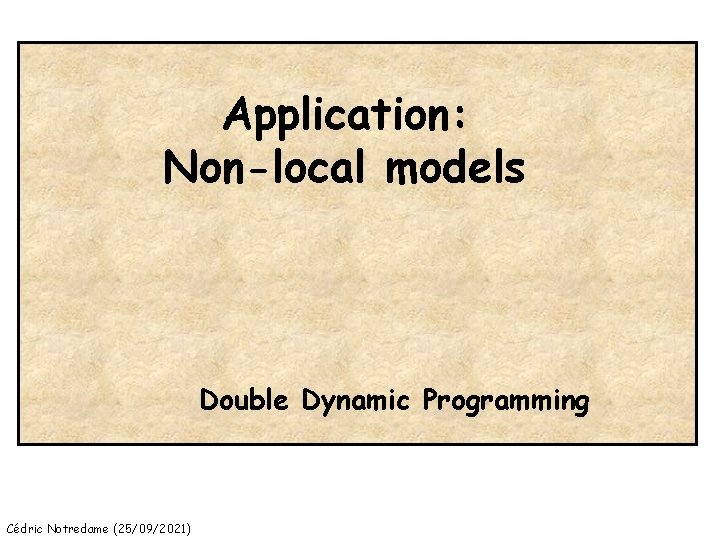 Application: Non-local models Double Dynamic Programming Cédric Notredame (25/09/2021) 