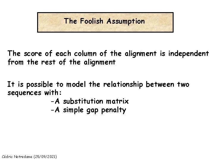 The Foolish Assumption The score of each column of the alignment is independent from