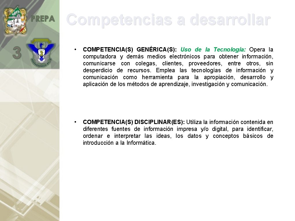 Competencias a desarrollar • COMPETENCIA(S) GENÉRICA(S): Uso de la Tecnología: Opera la computadora y