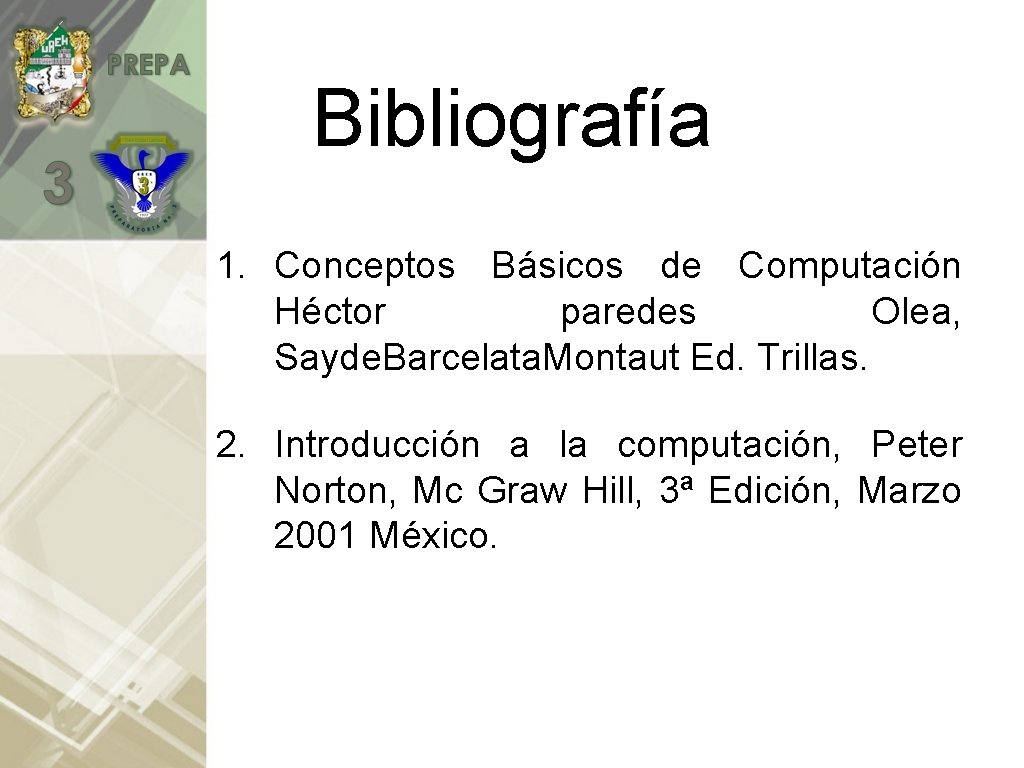 Bibliografía 1. Conceptos Básicos de Computación Héctor paredes Olea, Sayde. Barcelata. Montaut Ed. Trillas.