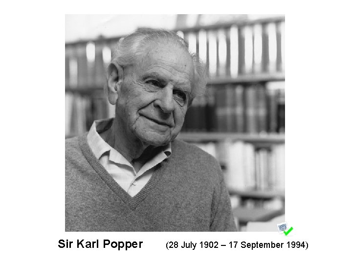 Sir Karl Popper (28 July 1902 – 17 September 1994) 