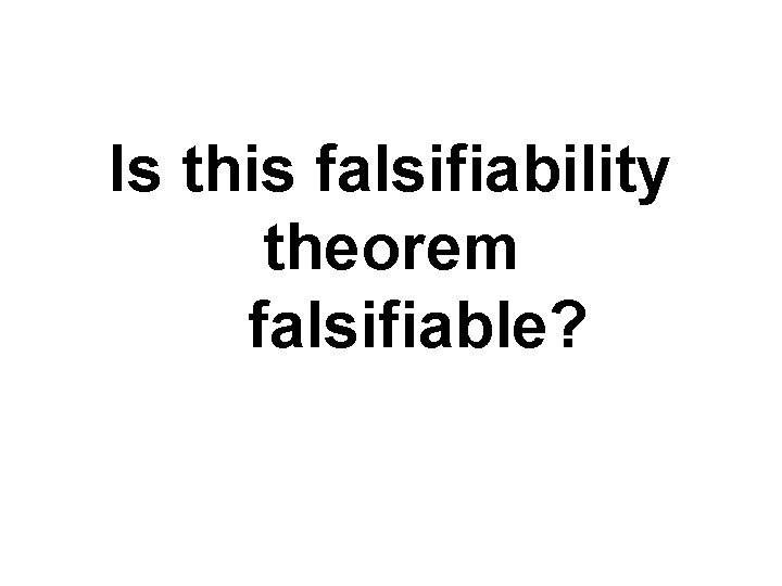 Is this falsifiability theorem falsifiable? 