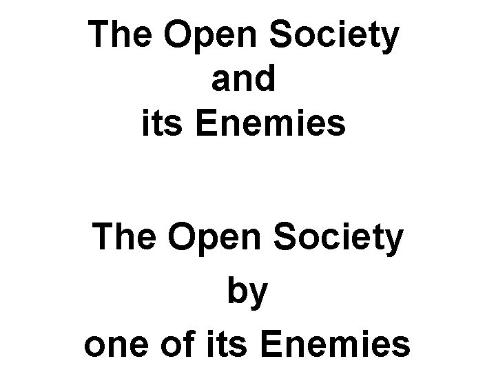 The Open Society and its Enemies The Open Society by one of its Enemies