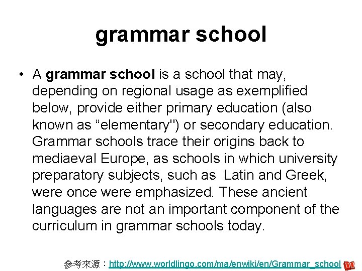 grammar school • A grammar school is a school that may, depending on regional