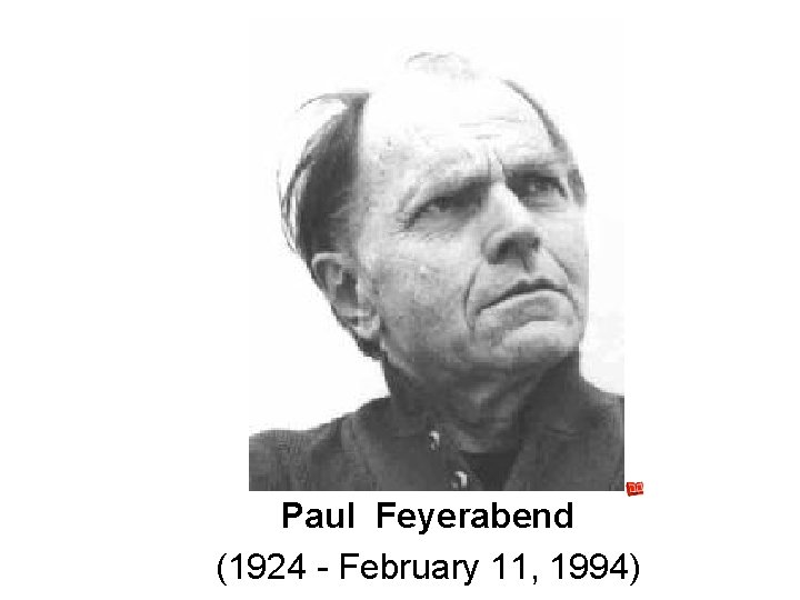 Paul Feyerabend (1924 - February 11, 1994) Paul Feyerabend (1924 - February 11, 1994)