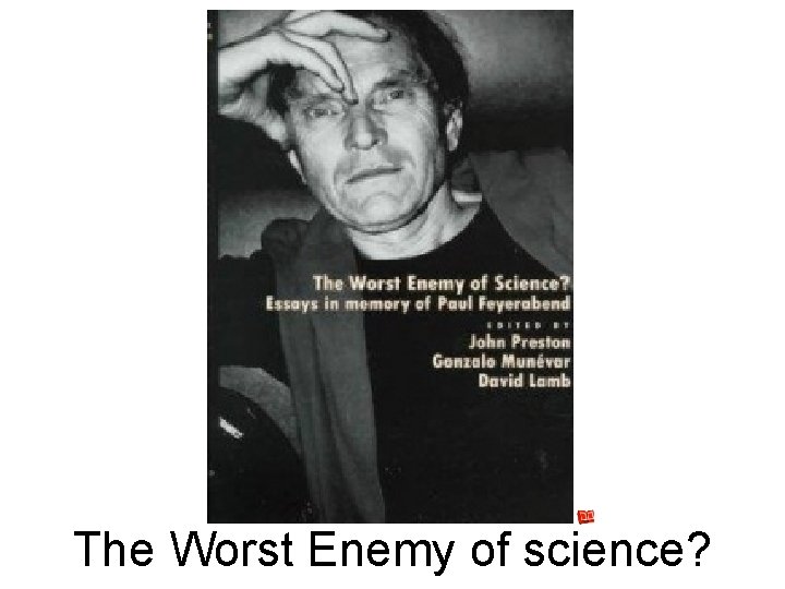 The Worst Enemy of science? 