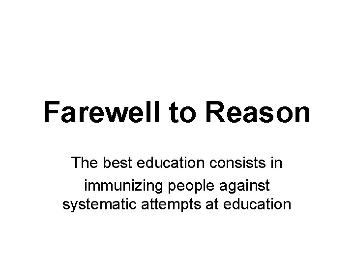 Farewell to Reason The best education consists in immunizing people against systematic attempts at